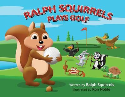 Ralph Squirrels Plays Golf - Squires, Raleigh, and Noble, Ron