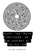 Ralph, the Train Dispatcher; Or, the Mystery of the Pay Car