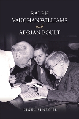 Ralph Vaughan Williams and Adrian Boult - Simeone, Nigel