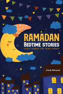 Ramadan Bedtime Stories: Thirty Stories for the Thirty Holy Nights of Ramadan! (Ramadan Books for Kids)