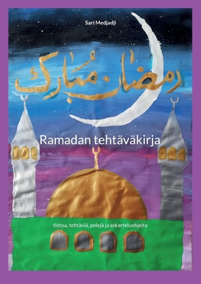 Ramadan teht?v?kirja: tietoa, teht?vi?, pelej? ja askarteluohjeita - Medjadji, Sari