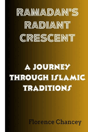 Ramadan's Radiant Crescent: : A Journey Through Islamic Traditions
