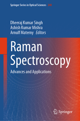 Raman Spectroscopy: Advances and Applications - Singh, Dheeraj Kumar (Editor), and Kumar Mishra, Ashish (Editor), and Materny, Arnulf (Editor)