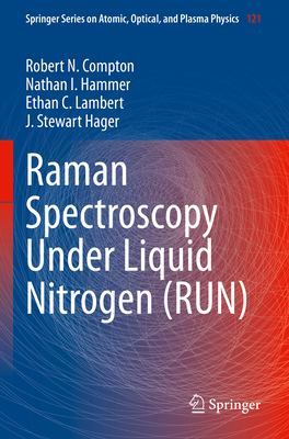 Raman Spectroscopy Under Liquid Nitrogen (RUN) - Compton, Robert N., and Hammer, Nathan I., and Lambert, Ethan C.