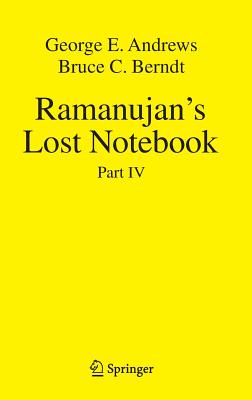 Ramanujan's Lost Notebook: Part IV - Andrews, George E., and Berndt, Bruce C.