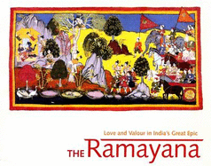Ramayana, The: Love And Valour In India's Great Epic