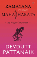 Ramayana Versus Mahabharata: My Playful Comparison