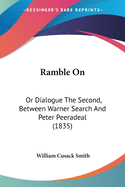 Ramble On: Or Dialogue The Second, Between Warner Search And Peter Peeradeal (1835)