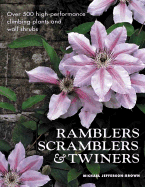 Ramblers, Scramblers & Twiners: Over 500 High-Performance Climbing Plants and Wall Shrubs - Jefferson-Brown, Michael, and Jefferson-Brown, M J