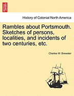 Rambles about Portsmouth. Sketches of Persons, Localities, and Incidents of Two Centuries, Etc.
