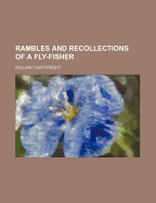 Rambles and Recollections of a Fly-Fisher - Cartwright, William, Sir