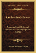 Rambles in Galloway: Topographical, Historical, Traditional, and Biographical (1876)