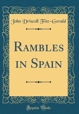 Rambles in Spain (Classic Reprint) - Fitz-Gerald, John Driscoll