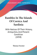 Rambles In The Islands Of Corsica And Sardinia: With Notices Of Their History, Antiquities, And Present Condition (1858)
