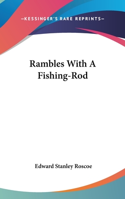 Rambles With A Fishing-Rod - Roscoe, Edward Stanley