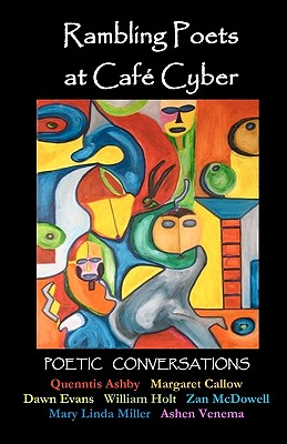 Rambling Poets at Caf Cyber: Poetic Conversations - Venema, Ashen, and Evans, Dawn, and Callow, Margaret