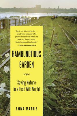 Rambunctious Garden: Saving Nature in a Post-Wild World - Marris, Emma