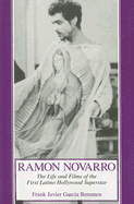 Ramon Novarro: The Life and Films of the First Latino Hollywood Superstar