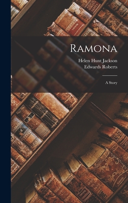 Ramona: A Story - Jackson, Helen Hunt, and Roberts, Edwards