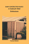 Ramp Construction Basics: A Guide for Shed Enthusiasts