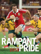 Rampant Pride: The Lions in Australia 2013 - Cleary, Mick, and Robertson, Ian (Editor)