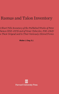 Ramus and Talon inventory : a short-title inventory of the published works of Peter Ramus (1515-1572) and of Omer Talon (ca. 1510-1562) in their original and in their variously altered forms : with related material, 1. The Ramist controversies, a...