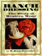 Ranch Dressing: 9the Story of Western Wear - Greenlaw, M Jean, Ph.D.