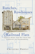 Ranches, Rowhouses, and Railroad Flats: American Homes: How They Shape Our Landscapes and Neighborhoods