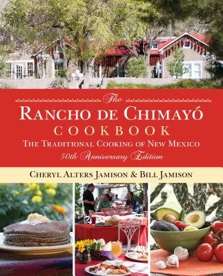 Rancho de Chimayo Cookbook: The Traditional Cooking of New Mexico - Jamison, Cheryl, and Jamison, Bill, and Stewart, Sharon (Photographer)