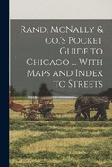 Rand, McNally & co.'s Pocket Guide to Chicago ... With Maps and Index to Streets