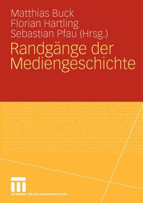 Randgange Der Mediengeschichte - Buck, Matthias (Editor), and Hartling, Florian (Editor), and Pfau, Sebastian (Editor)