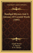 Randigal Rhymes and a Glossary of Cornish Words (1895)