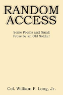 Random Access: Some Poems and Small Prose by an Old Soldier