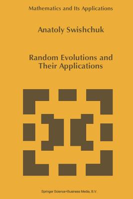 Random Evolutions and Their Applications - Swishchuk, Anatoly
