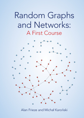 Random Graphs and Networks: A First Course - Frieze, Alan, and Karo ski, Michal