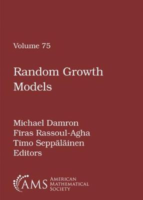 Random Growth Models - Damron, Michael (Editor), and Rassoul-Agha, Firas (Editor), and Seppalainen, Timo (Editor)