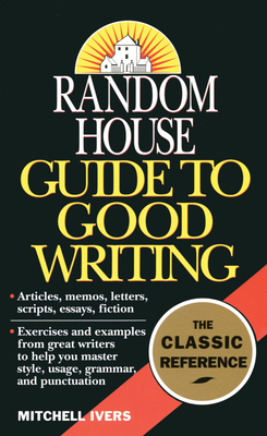 Random House Guide to Good Writing - Ivers, Mitchell