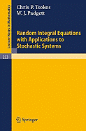 Random Integral Equations with Applications to Stochastic Systems - Tsokos, C P, and Padgett, W J