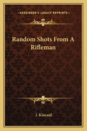 Random Shots From A Rifleman