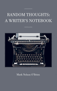 Random Thoughts: A Writer's Notebook