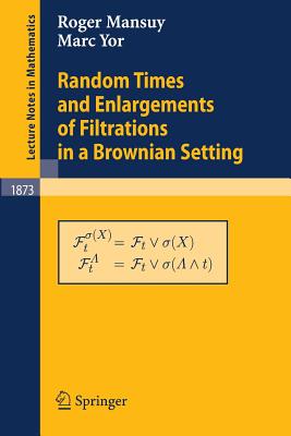 Random Times and Enlargements of Filtrations in a Brownian Setting - Mansuy, Roger, and Yor, Marc