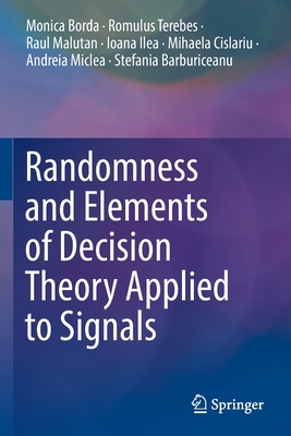 Randomness and Elements of Decision Theory Applied to Signals - Borda, Monica, and Terebes, Romulus, and Malutan, Raul