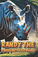 Randy The Rambunctious Rhino