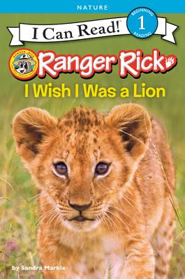 Ranger Rick: I Wish I Was a Lion - Markle, Sandra