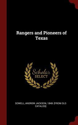 Rangers and Pioneers of Texas - Sowell, Andrew Jackson 1848- [From Old (Creator)
