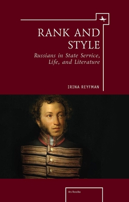 Rank and Style: Russians in State Service, Life, and Literature - Reyfman, Irina