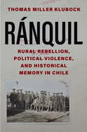 Ranquil: Rural Rebellion, Political Violence, and Historical Memory in Chile