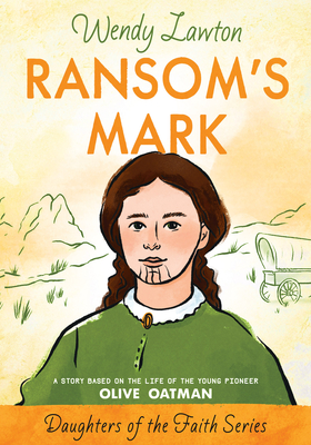 Ransom's Mark: A Story Based on the Life of the Pioneer Olive Oatman - Lawton, Wendy