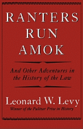 Ranters Run Amok: And Other Adventures in the History of the Law