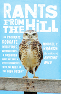 Rants from the Hill: On Packrats, Bobcats, Wildfires, Curmudgeons, a Drunken Mary Kay Lady, and Otherencounters with the Wild in the High Desert